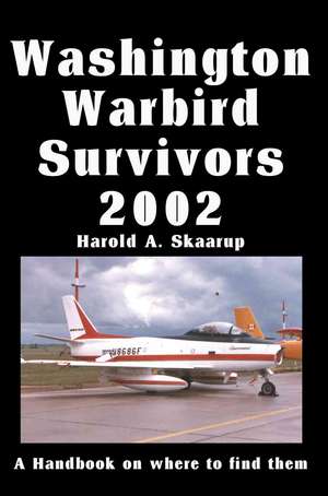 Washington Warbird Survivors 2002 de Harold A. Skaarup