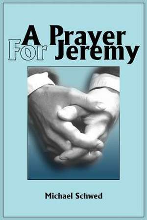 A Prayer for Jeremy de Michael J. Schwed