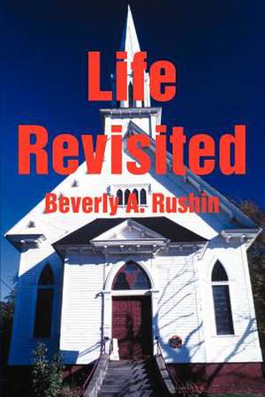 Life Revisited de Beverly A. Rushin