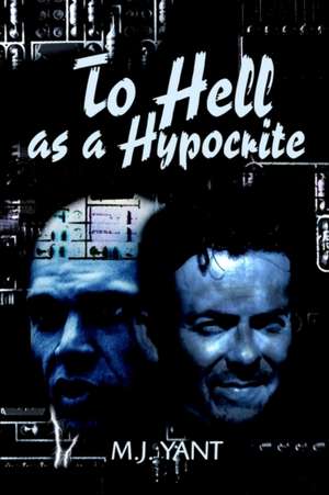 To Hell as a Hypocrite de M. J. Yant