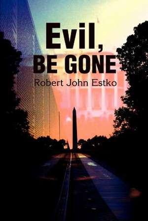 Evil, Be Gone de Robert J. Estko