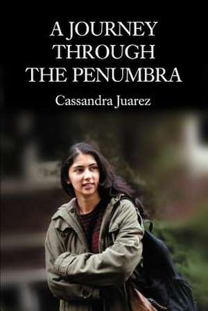 A Journey Through the Penumbra de Cassandra Juarez