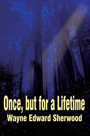 Once, But for a Lifetime de Wayne E. Sherwood