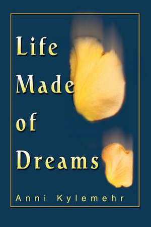 Life Made of Dreams de Anni Kylemehr