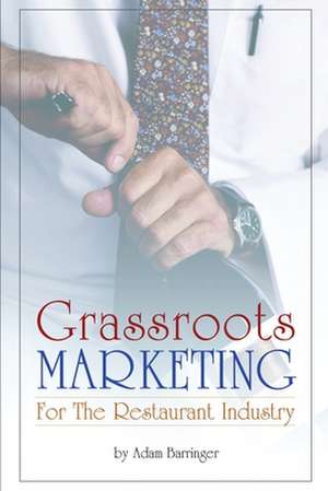 Grassroots Marketing for the Restaurant Industry de Adam Barringer