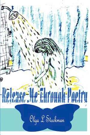 Release Me Through Poetry de Olga L. Stockman