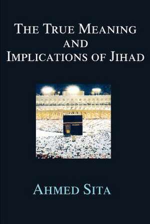 The True Meaning and Implications of Jihad de Ahmed Sita