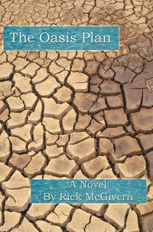 The Oasis Plan de Rick McGivern