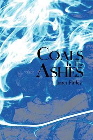 Coals in the Ashes de Janet Finley