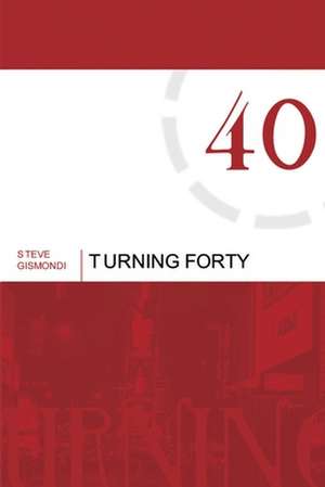 Turning Forty de Steve Gismondi