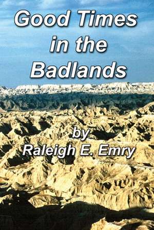 Good Times in the Badlands de Raleigh E. Emry