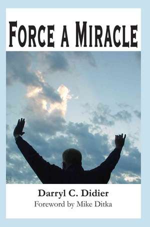 Force a Miracle de Darryl C. Didier