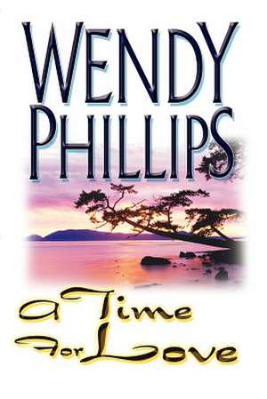 A Time for Love de Wendy Phillips