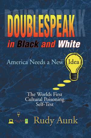 Doublespeak in Black and White de Rudy Aunk