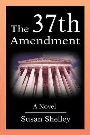 The 37th Amendment de Susan Shelley