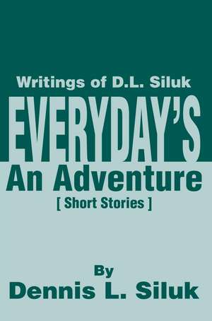 Everyday's an Adventure de Dennis L. Siluk