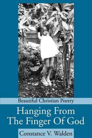 Hanging from the Finger of God de Constance V. Walden