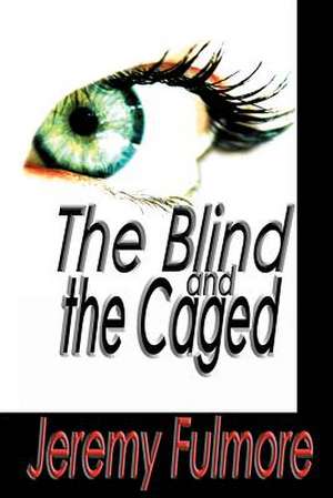 The Blind and the Caged de Jeremy D. Fulmore