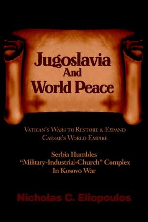 Jugoslavia and World Peace de Nicholas C. Eliopoulos