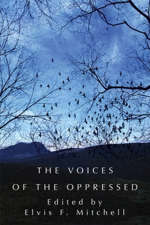 The Voices of the Oppressed de Elvis F. Mitchell