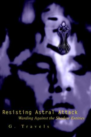 Resisting Astral Attack de G. Travels