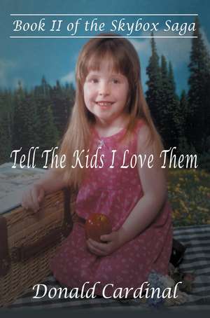 Tell the Kids I Love Them de Donald P. Cardinal