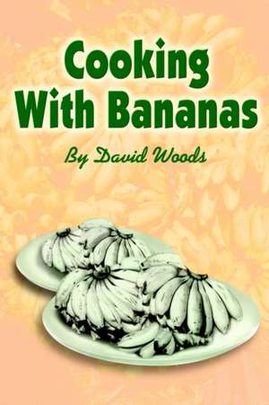 Cooking with Bananas de David Woods