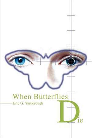 When Butterflies Die de Eric Yarborough