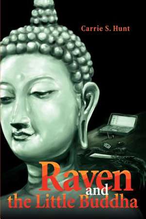 Raven and the Little Buddha de Carrie S. Hunt