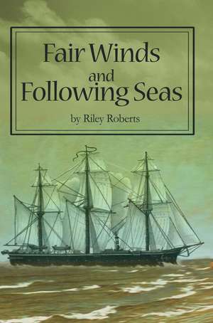 Fair Winds and Following Seas de Riley L. Roberts