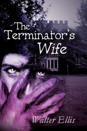 The Terminator's Wife de Walter M. Ellis