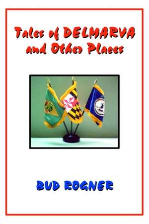 Tales of Delmarva and Other Places de Bud Rogner