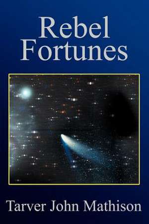 Rebel Fortunes de Tarver John Mathison