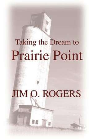 Taking the Dream to Prairie Point de Jim O. Rogers