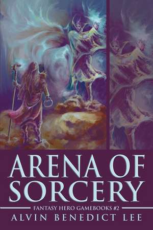 Arena of Sorcery de Alvin Benedict Lee