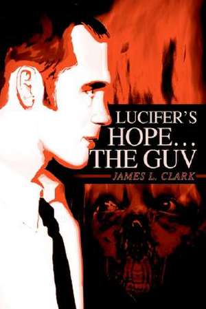 Lucifer's Hope the Guv de James L. Clark