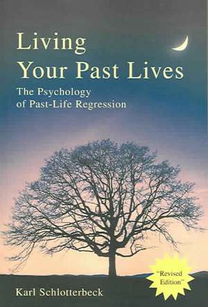 Living Your Past Lives de Karl R. Schlotterbeck