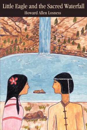 Little Eagle and the Sacred Waterfall de Howard A. Losness