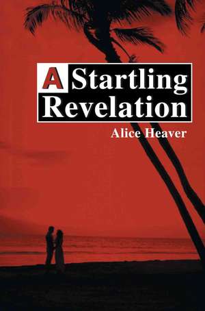 A Startling Revelation de Alice E. Heaver