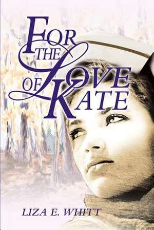 For the Love of Kate de Liza E. Whitt