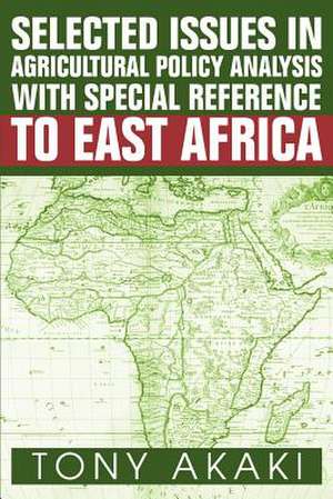 Selected Issues in Agricultural Policy Analysis with Special Reference to East Africa de Tony Akaki