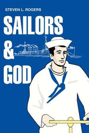 Sailors & God de Steven L. Rogers