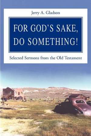 For God's Sake, Do Something! de Jerry Gladson