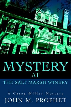 Mystery at the Salt Marsh Winery de John M. Prophet