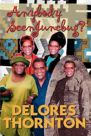 Anybody Seen Junebug? de Delores Thornton