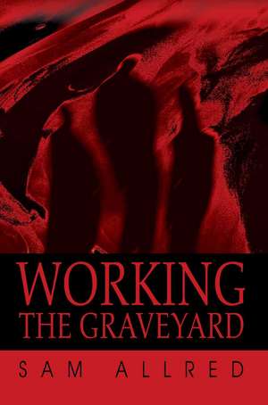 Working the Graveyard de Sam Allred