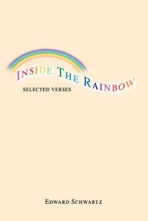 Inside the Rainbow de Edward Schwartz