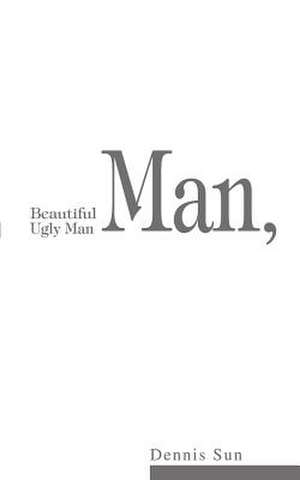 Beautiful Man, Ugly Man de Dennis Sun