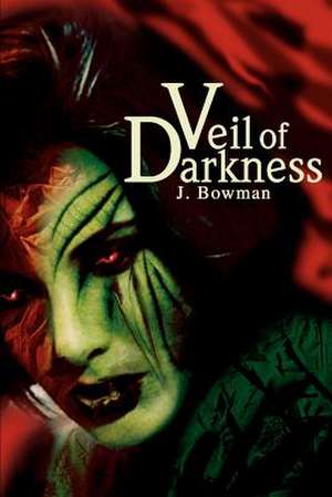 Veil of Darkness de J. A. Bowman