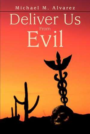 Deliver Us From Evil de Michael M. Alvarez